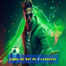 jogos de bet de 5 centavos